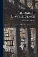 L'Homme Et L'Intelligence: Fragments de Physiologie Et de Psychologie