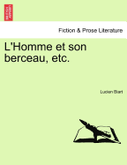 L'Homme Et Son Berceau, Etc. - Biart, Lucien