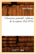 L'Homme Primitif: Tableau de la Nature (?d.1870)