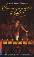 L'homme qui a seduit le Soleil. 1661, quand Moliere sort de l'ombre - Nogues, Jean-Come