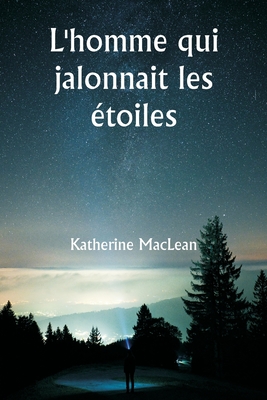 L'homme qui jalonnait les ?toiles - MacLean, Katherine