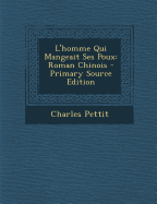 L'Homme Qui Mangeait Ses Poux: Roman Chinois - Primary Source Edition