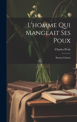 L'Homme Qui Mangeait Ses Poux: Roman Chinois - Pettit, Charles