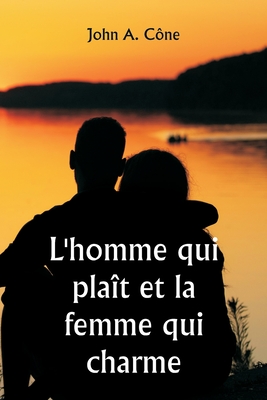 L'homme qui pla?t et la femme qui charme - C?ne, John A