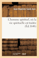 L'Homme Spirituel, O La Vie Spirituelle Est Traite (d.1646)