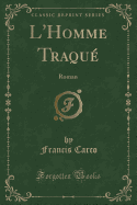 L'Homme Traque: Roman (Classic Reprint)