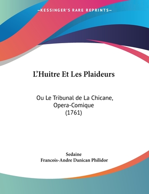 L'Huitre Et Les Plaideurs: Ou Le Tribunal de La Chicane, Opera-Comique (1761) - Sedaine, and Philidor, Francois-Andre Danican