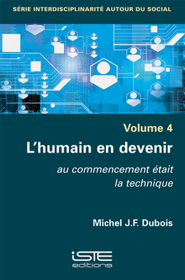 L'humain en devenir: Au commencement tait la technique - DuBois, Michel J F