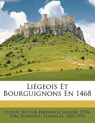 Li?geois Et Bourguignons En 1468 - Estrup, Hector Frederick Janson 1794-18 (Creator), and Bormans, Stanislas