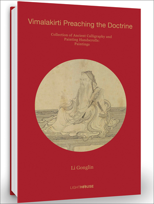 Li Gonglin: Vimalakirti Preaching the Doctrine: Collection of Ancient Calligraphy and Painting Handscrolls: Paintings - Wong, Cheryl (Editor)