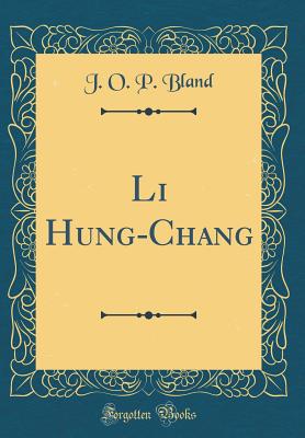 Li Hung-Chang (Classic Reprint) - Bland, J O P