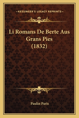 Li Romans de Berte Aus Grans Pies (1832) - Paris, Paulin