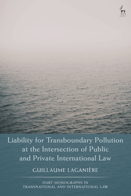 Liability for Transboundary Pollution at the Intersection of Public and Private International Law - Laganire, Guillaume, and Scott, Craig Martin (Editor)