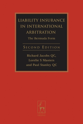 Liability Insurance in International Arbitration: The Bermuda Form - Jacobs, Richard, Sir, and Masters, Lorelie S, and Qc, Paul Stanley