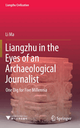 Liangzhu in the Eyes of an Archaeological Journalist: One Dig for Five Millennia
