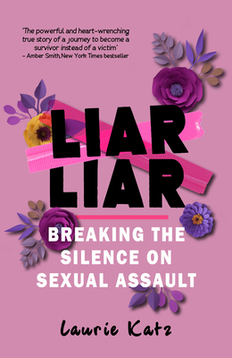 Liar Liar: Breaking the Silence on Sexual Assault - Katz, Laurie