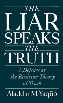 Liar Speaks the Truth: Defense of the Revision Theory - Yaqub, Aladdin M