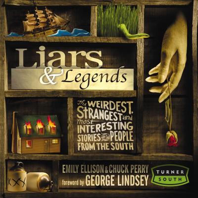 Liars and Legends: The Weirdest, Strangest, and Most Interesting Stories from the South - Ellison, Emily, and Thomas Nelson Publishers, and Lindsey, George (Foreword by)