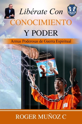 Lib?rate Con Conocimiento Y Poder: Armas Poderosas De Guerra Espiritual - Ojendiz, Norma Angelica (Editor), and Munoz Caballero, Roger de Jesus