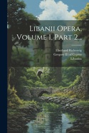 Libanii Opera, Volume 1, Part 2...