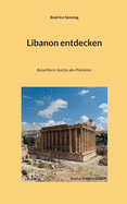 Libanon entdecken: Reisef?hrer durchs alte Phnizien