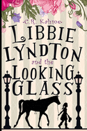 Libbie Lyndton and the Looking Glass: Libbie Lyndton Adventure Series book #1