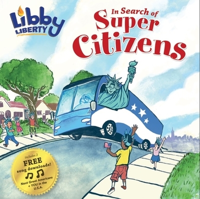 Libby Liberty: In Search of Super Citizens - Legacy Liberty's, and Sullivan, Alice (Editor)