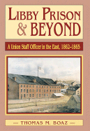 Libby Prison and Beyond: Union Staff Officer in the East 1862-1865