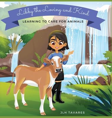 Libby the Loving and Kind: Learning to Care for Animals - Tavares, Jlh