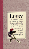Libby: The Sketches, Letters, & Journal of Libby Beaman, Recorded in the Pribilof Islands, 1879-1880, as Presented by Her Grand Daughter Betty John
