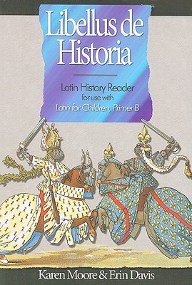 Libellus de Historia: Latin History Reader for Use with Latin for Children: Primer B - Moore, Karen, and Davis, Erin