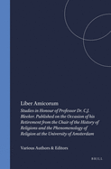 Liber Amicorum: Studies in Honour of Professor Dr. C.J. Bleeker. Published on the Occasion of His Retirement from the Chair of the History of Religions and the Phenomenology of Religion at the University of Amsterdam
