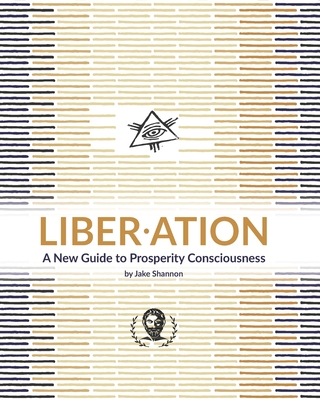 Liber-ation: A New Guide to Prosperity Consciousness - Shannon, Jake