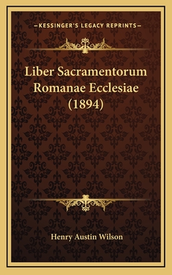 Liber Sacramentorum Romanae Ecclesiae (1894) - Wilson, Henry Austin (Editor)