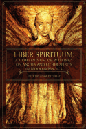 Liber Spirituum: A Compendium of Writings on Angels and Other Spirits in Modern Magick