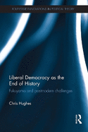 Liberal Democracy as the End of History: Fukuyama and Postmodern Challenges