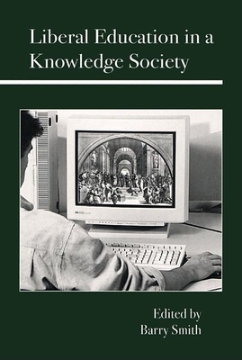 Liberal Education in a Knowledge Society - Smith, Barry (Editor)