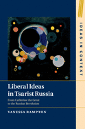 Liberal Ideas in Tsarist Russia: From Catherine the Great to the Russian Revolution