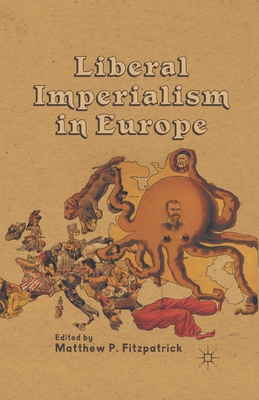 Liberal Imperialism in Europe - Fitzpatrick, M (Editor)