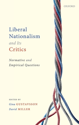 Liberal Nationalism and Its Critics: Normative and Empirical Questions - Gustavsson, Gina (Editor), and Miller, David (Editor)
