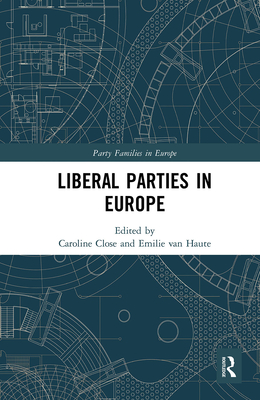 Liberal Parties in Europe - van Haute, Emilie (Editor), and Close, Caroline (Editor)