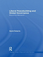 Liberal Peacebuilding and Global Governance: Beyond the Metropolis