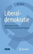 Liberaldemokratie: Wohlstand Zwischen Freiheit Und Autokratischer Fhrung