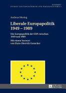 Liberale Europapolitik 1949-1989: Die Europapolitik Der Fdp Zwischen 1949 Und 1989- Mit Einem Vorwort Von Hans-Dietrich Genscher