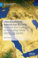 Liberalisation of Natural Gas Markets: Potential and Challenges of Integrating Turkey Into the EU Market