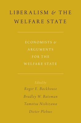 Liberalism and the Welfare State: Economists and Arguments for the Welfare State - Backhouse, Roger E (Editor), and Bateman, Bradley W, President (Editor), and Nishizawa, Tamotsu (Editor)