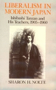 Liberalism in Modern Japan: Ishibashi Tanzan and His Teachers, 1905-1960