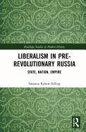 Liberalism in Pre-Revolutionary Russia: State, Nation, Empire