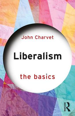 Liberalism: The Basics - Charvet, John