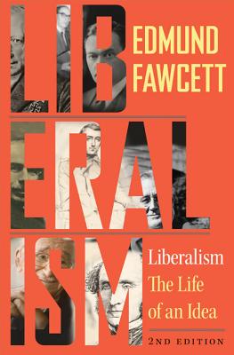Liberalism: The Life of an Idea, Second Edition - Fawcett, Edmund
